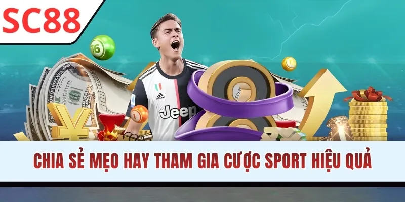 Chia sẻ mẹo hay tham gia cược Sport hiệu quả