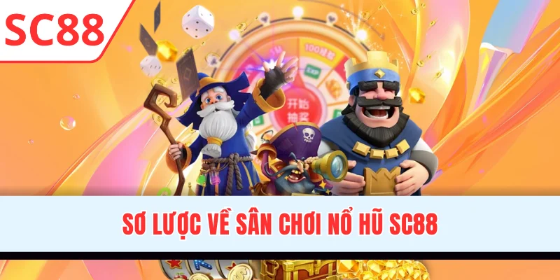 Sơ lược về sân chơi nổ hũ SC88