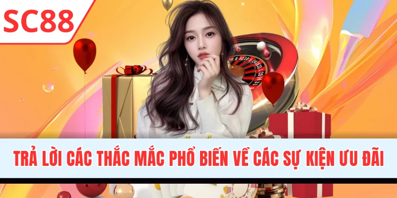 Trả lời các thắc mắc phổ biến về các sự kiện ưu đãi